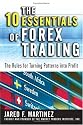 The 10 Essentials of Forex Trading: The Rules for Turning Trading Patterns Into Profit