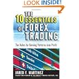 The 10 Essentials of Forex Trading: The Rules for Turning Trading Patterns Into Profit by Jared Martinez