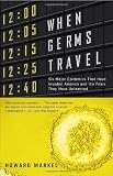 When Germs Travel: Six Major Epidemics That Have Invaded America and the Fears They Have Unleashed