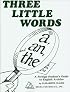 Three Little Words: A, An, and the (A Foreign Student's Guide to English Articles) (A Foreign Student's Guide to English Articles) (A Foreign Student's ... Foreign Student's Guide to English Articles)