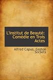 L'institut de Beauté: Comédie en Trois Actes Image du produit