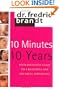10 Minutes/10 Years: Your Definitive Guide to a Beautiful and Youthful Appearance