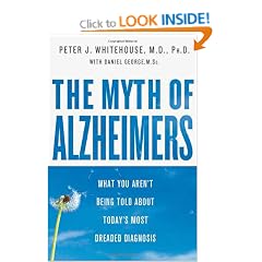 The Myth of Alzheimer's: What You Aren't Being Told about Today's Most Dreaded Diagnosis