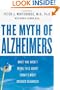 The Myth of Alzheimer's: What You Aren't Being Told About Today's Most Dreaded Diagnosis