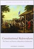 Constitutional referendums : a theory and practice of republican deliberation