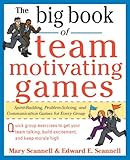 The big book of team-motivating games : spirit-building, problem-solving and communication games for every group