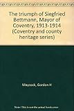 The triumph of Siegfried Bettmann, Mayor of Coventry, 1913-1914