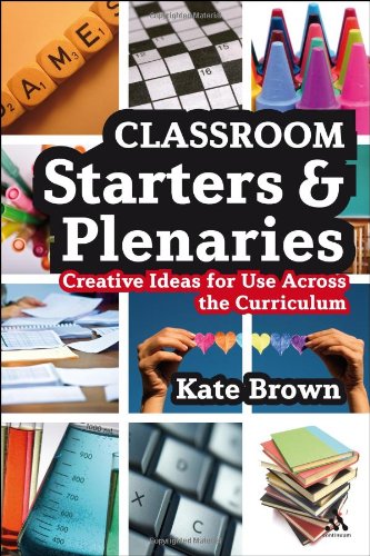 Classroom Starters and Plenaries: Creative Ideas for Use Across the Curriculum