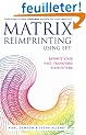 Matrix Reimprinting Using EFT: Rewrite Your Past, Transform Your Future