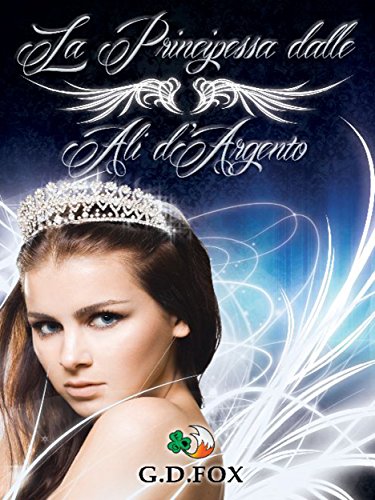 La Principessa dalle Ali d'Argento (Italian Edition)