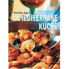 Kreativ kochen - Mediterrane K�che