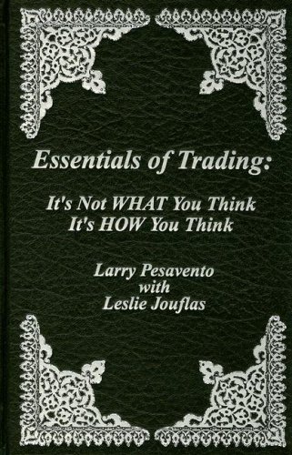 Essentials of Trading: It's Not WHAT You Think, It's HOW You Think