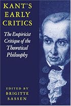 Kant's Early Critics: The Empiricist Critique of the Theoretical Philosophy (Cambridge Edition of the Works of Immanual Kant)