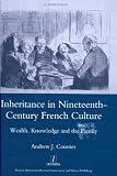 Inheritance in nineteenth-century French culture : wealth, knowledge and the family