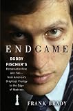 Endgame: Bobby Fischer's Remarkable Rise and Fall - from America's Brightest Prodigy to the Edge of Madness