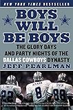 Boys Will Be Boys: The Glory Days and Party Nights of the Dallas Cowboys Dynasty
