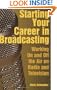 Starting Your Career in Broadcasting: Working On and Off the Air in Radio and Television