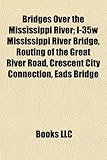 Bridges Over the Mississippi River: I-35w Mississippi River Bridge, Routing of the Great River Road, Crescent City Connection, Eads Bridge-