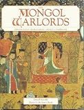 The Mongol Warlords: Genghis Khan, Kublai Khan, Hulegu, Tamerlane (Heroes & warriors)