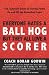 Everyone Hates A Ball Hog But They All Love A Scorer: The Complete Guide To Scoring Points On And Off The Basketball Court width=