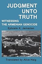 Judgment Unto Truth: Witnessing the Armenian Genocide (Zoryan Institute Survivors' Memoirs)