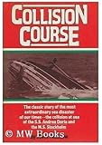 Collision course: The classic story of the most extraordinary sea disaster of our times--the collision at sea of the S.S. Andrea Doria and the M.S. Stockholm