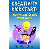 Creativity Kickstart : Imagine and Create Right Away [Rocket Booster] ~ Sandra Collins