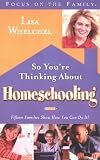 So You're Thinking About Homeschooling: Fifteen Families Show How You Can Do It