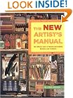 The New Artist's Manual: The Complete Guide to Painting and Drawing Materials and Techniques