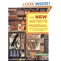 The New Artist's Manual: The Complete Guide to Painting and Drawing Materials and Techniques
