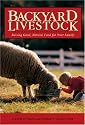 Backyard Livestock: Raising Good, Natural Food for Your Family, Third Edition