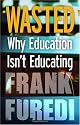 Wasted: Why Education Isn't Educating