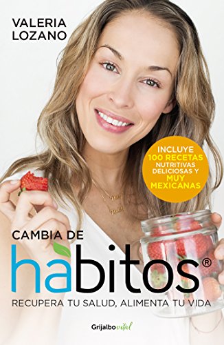 Cambia de hábitos: Recupera tu salud, alimenta tu vida (Spanish Edition)