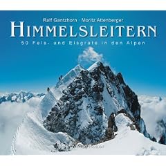 Himmelsleitern: 50 Fels- und Eisgrate in den Alpen