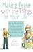 Making Peace with the Things in Your Life: Why Your Papers, Books, Clothes, and Other Possessions Keep Overwhelming You and What to Do About It