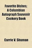 Favorite Dishes; A Columbian Autograph Souvenir Cookery Book