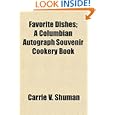 Favorite Dishes; A Columbian Autograph Souvenir Cookery Book by Carrie V. Shuman