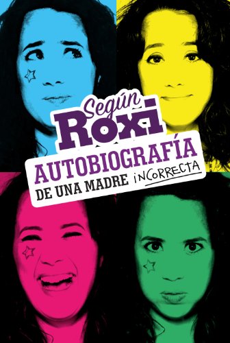 Según Roxi (KF8): Autobiografía de una madre incorrecta (Spanish Edition)
