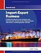 Import-Export Business: Ihr Praktikerhandbuch f�r den Einstieg in den internationalen Handel mit den interessantesten Informations- und Bezugsquellen weltweit