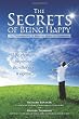 The Secrets of Being Happy: The Technology of Hope, Health, and Harmony: 1