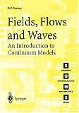 Buy : Fields, Flows and Waves: An Introduction to Continuum Models (Springer Undergraduate Mathematics Series)