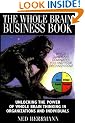 The Whole Brain Business Book: Harnessing the Power of the Whole Brain Organization and the Whole Brain Individual (McGraw-Hill Training Series)