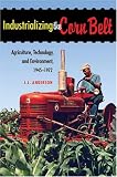 Industrializing the Corn Belt: Agriculture, Technology, and Environment, 1945-1972