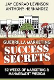 Guerrilla Marketing Success Secrets: 52 Weeks of Marketing & Management Wisdom