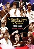 An Illustrated History of Martial Arts In America: 1900 to Present