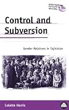 Control and Subversion: Gender Relations in Tajikistan (Anthropology, Culture and Society)
