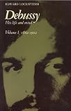 Debussy: Volume 1, 1862-1902: His Life and Mind: 1862-1902 v. 1