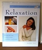 The Essential Art of Relaxation: A Step-by-Step Guide to Easy Relaxation Techniques