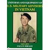 Uniforms & Equipment of U.S. Military Advisors in Vietnam: 1957-1972