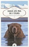 Dans les pas de l'ours - Une travers�e solitaire de l'Alaska sauvage